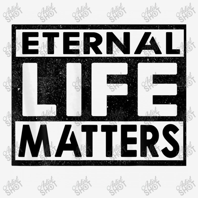 Eternal Life Matters Classic T-shirt by kakashop | Artistshot