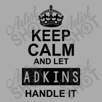 Keep Calm And Let  Adkins Handle It T-shirt | Artistshot