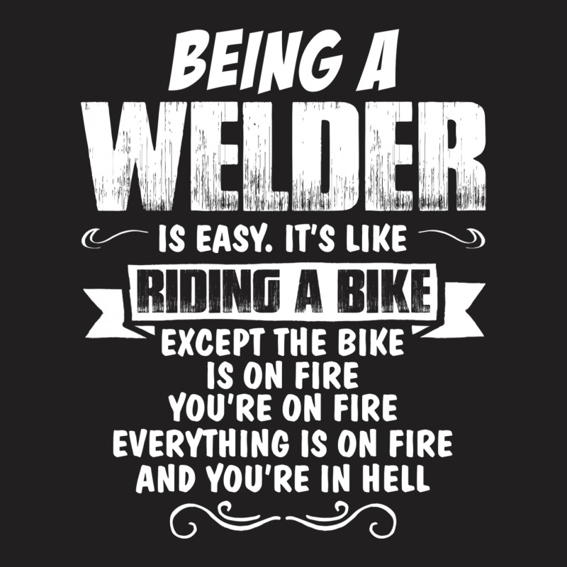 Being A Welder T-shirt | Artistshot