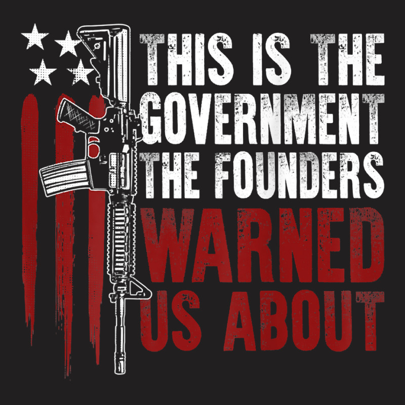 This Is The Government The Founders Warned Us About On Back T Shirt T-shirt | Artistshot