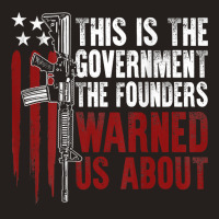 This Is The Government The Founders Warned Us About On Back T Shirt Tank Top | Artistshot