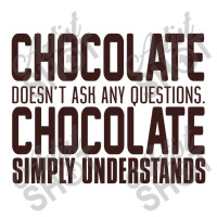 Chocolate Doesn't Ask Any Questions. Chocolate Simply Understands Youth Hoodie | Artistshot