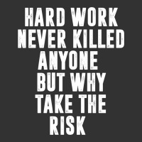 Hard Work Never Killed Anyone But Why Take The Risk | Funny Quotes Baby Bodysuit | Artistshot