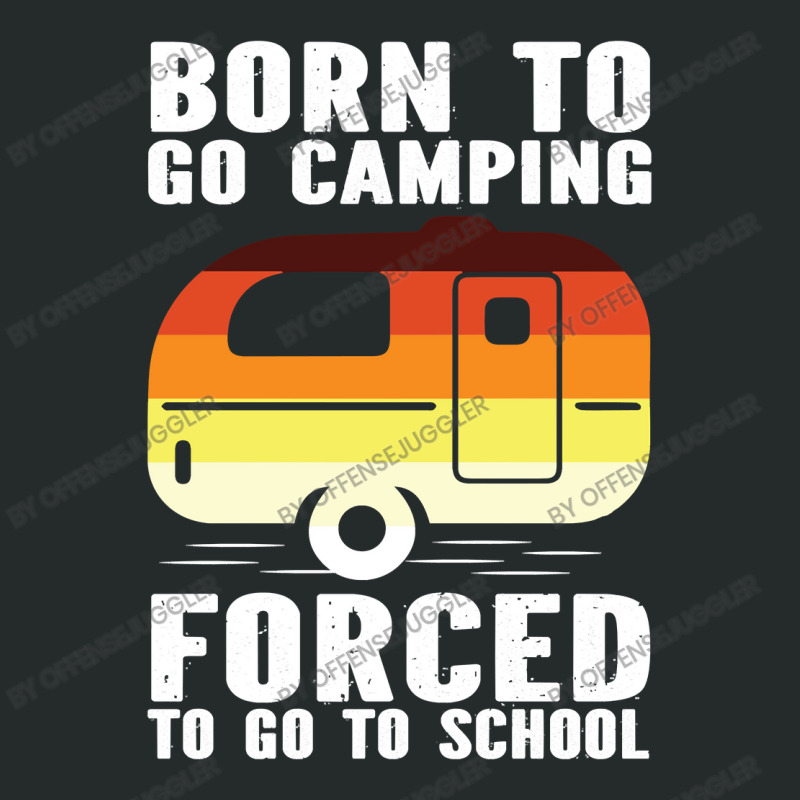 Camp Camping Born To Go Camping Forced To Go To School Camp 2 Camp Cam Women's Triblend Scoop T-shirt by offensejuggler | Artistshot