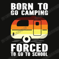 Camp Camping Born To Go Camping Forced To Go To School Camp 2 Camp Cam Scorecard Crop Tee | Artistshot