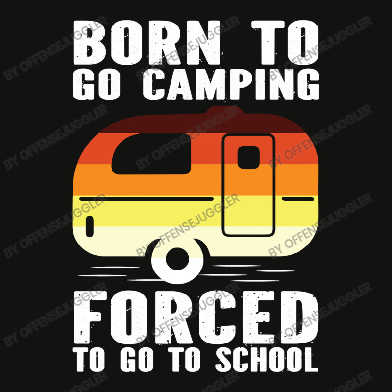 Camp Camping Born To Go Camping Forced To Go To School Camp 2 Camp Cam Scorecard Crop Tee by offensejuggler | Artistshot