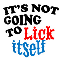 It's Not Going To Lick Itself Funny Novelty T Shirt Youth Sweatshirt | Artistshot