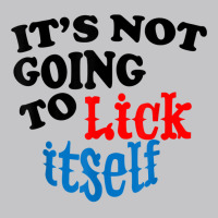 It's Not Going To Lick Itself Funny Novelty T Shirt Baby Bodysuit | Artistshot