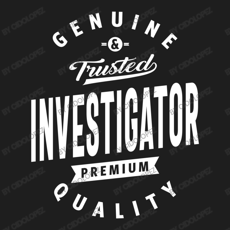 Investigator Shirt Job Title Gift Classic T-shirt by cidolopez | Artistshot