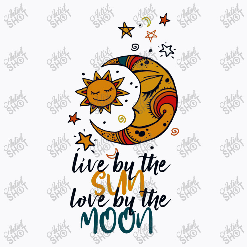 Live By The Sun Love By The Moon T-shirt | Artistshot