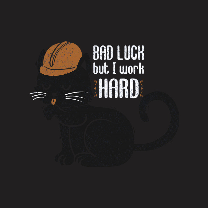 Bad Luck But I Work Hard T-shirt | Artistshot