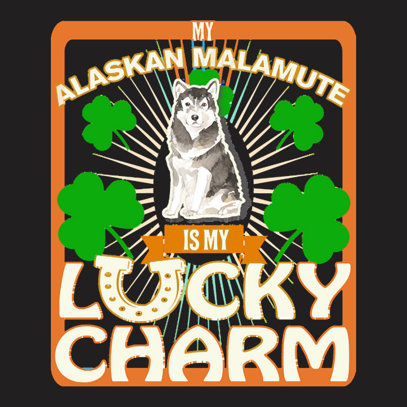 Alaskan Malamute T  Shirt My Alaskan Malamute Is My Lucky Charm   Gift T-shirt | Artistshot