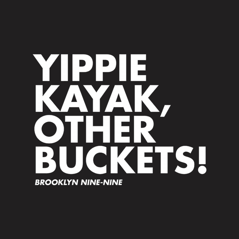 Yippie Kayak T-shirt | Artistshot