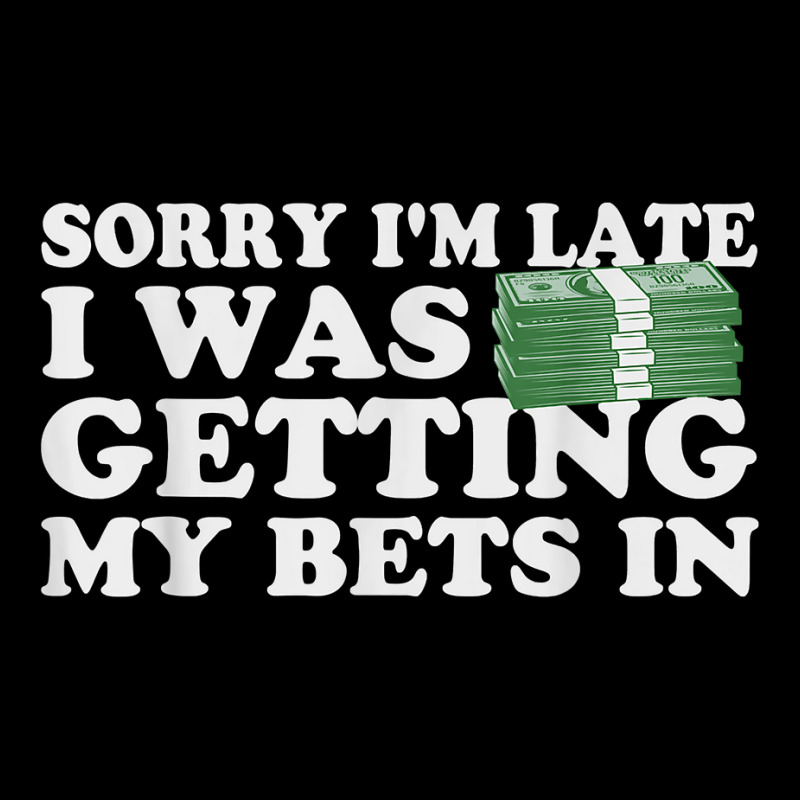 Sorry Im Late I Was Getting My Bets In Betting Gambling Gift T Shirt Toddler Sweatshirt | Artistshot