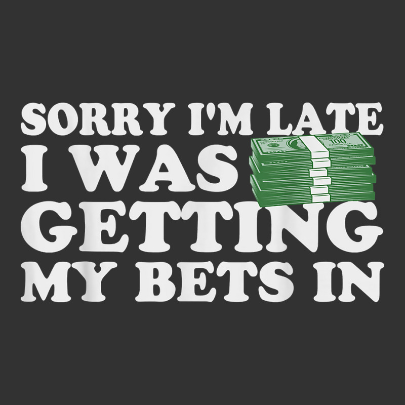 Sorry Im Late I Was Getting My Bets In Betting Gambling Gift T Shirt Baby Bodysuit | Artistshot