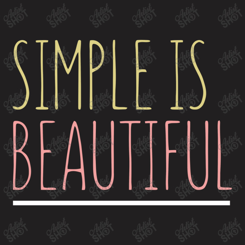 Simple Is Beautiful T-shirt | Artistshot