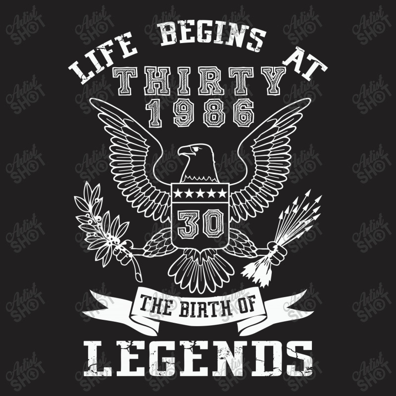 Life Begins At Thirty 1986 The Birth Of Legends T-shirt | Artistshot