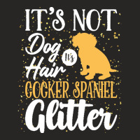 Cocker Spaniel Lovers T  Shirt It's Not Dog Hair It's Cocker Spaniel G Ladies Fitted T-shirt | Artistshot