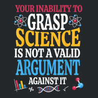 Your Inability To Grasp Science Is Not A Valid Argument Gift T Shirt Crewneck Sweatshirt | Artistshot