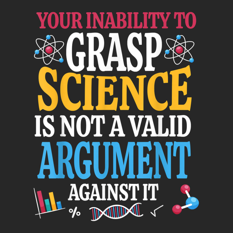 Your Inability To Grasp Science Is Not A Valid Argument Gift T Shirt Men's T-shirt Pajama Set by keishawnredner | Artistshot