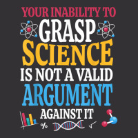 Your Inability To Grasp Science Is Not A Valid Argument Gift T Shirt Vintage Short | Artistshot