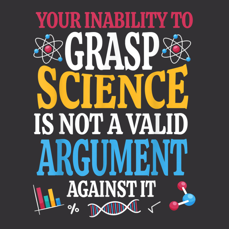 Your Inability To Grasp Science Is Not A Valid Argument Gift T Shirt Vintage Short by keishawnredner | Artistshot