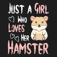 Hamster T  Shirt Just A Girl Who Loves Her Hamster Lover Girls Women T Classic T-shirt | Artistshot