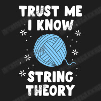 Crocheting Yarn Funny Sewing For Women Trust Me I Know String Theory 4 Classic T-shirt | Artistshot