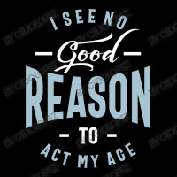 I See No Good Reason To Act My Age Cropped Hoodie | Artistshot