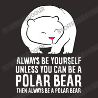 Bear Always Be Yourself Unless You Can Be A Polar Bears 459 Forest Racerback Tank | Artistshot