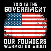 This Is The Government Our Founders Warned Us About T Shirt Toddler Sweatshirt | Artistshot