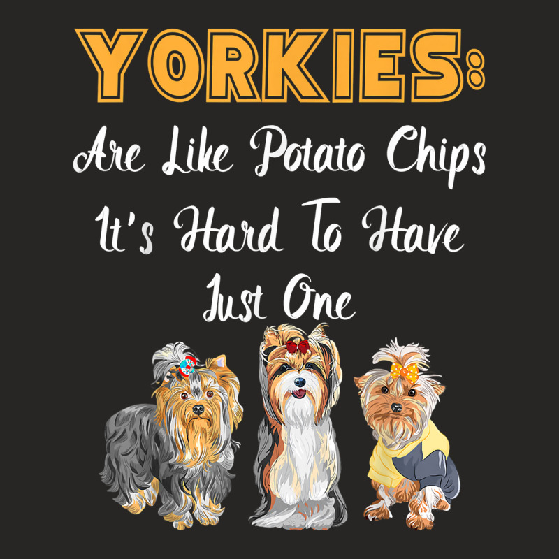 Yorkies Are Like Potato Chips Funny Yorkshire Terrier Gift T Shirt Ladies Fitted T-Shirt by lissuttie | Artistshot