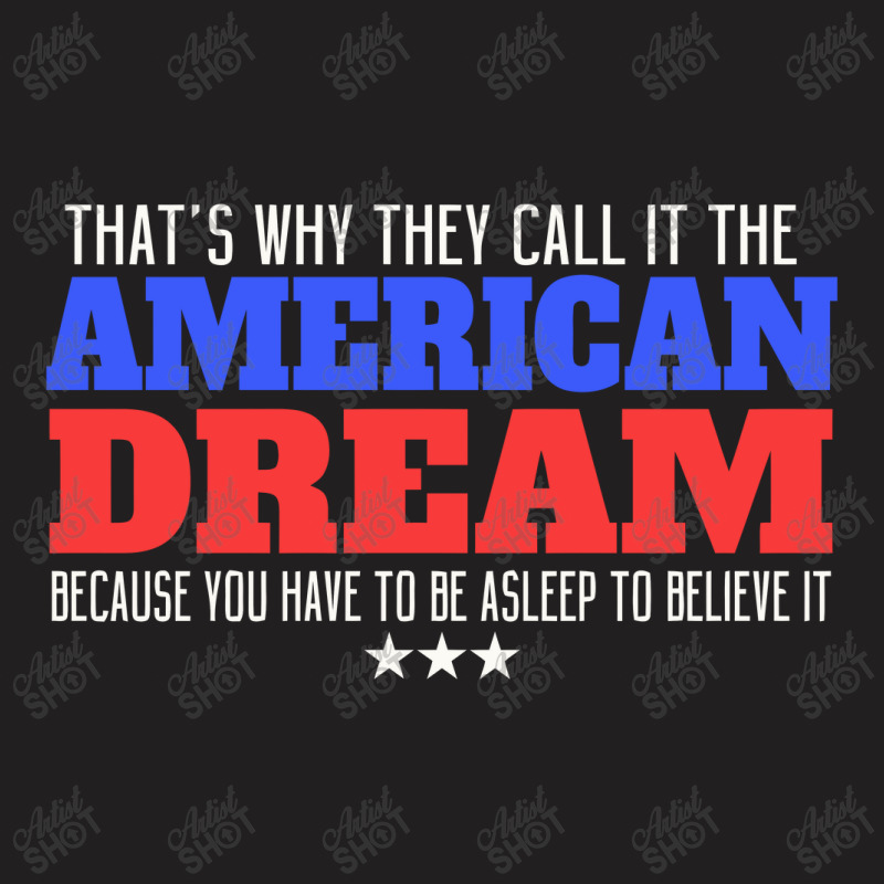 That's Why They Call It The American Dream T-shirt | Artistshot