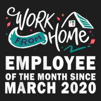 Work From Home Employee Of The Month Since March 2020 Funny T Shirt Classic T-shirt | Artistshot