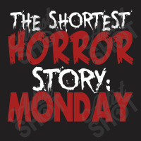 The Shortest Horror Story Monday T-shirt | Artistshot