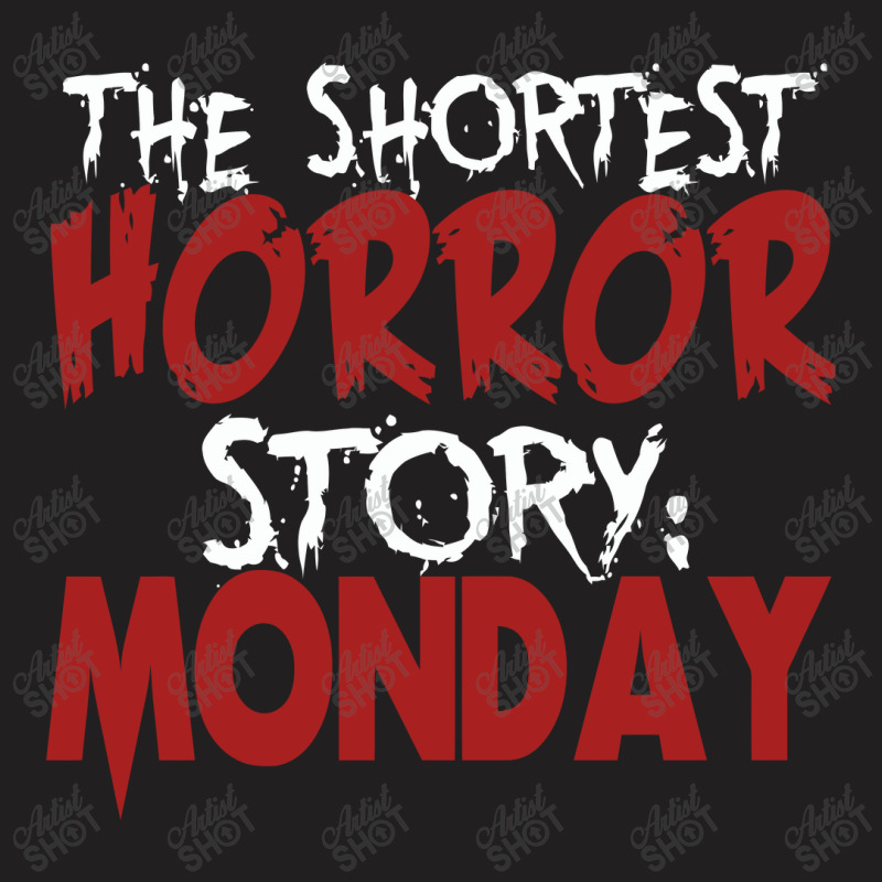 The Shortest Horror Story Monday T-shirt | Artistshot