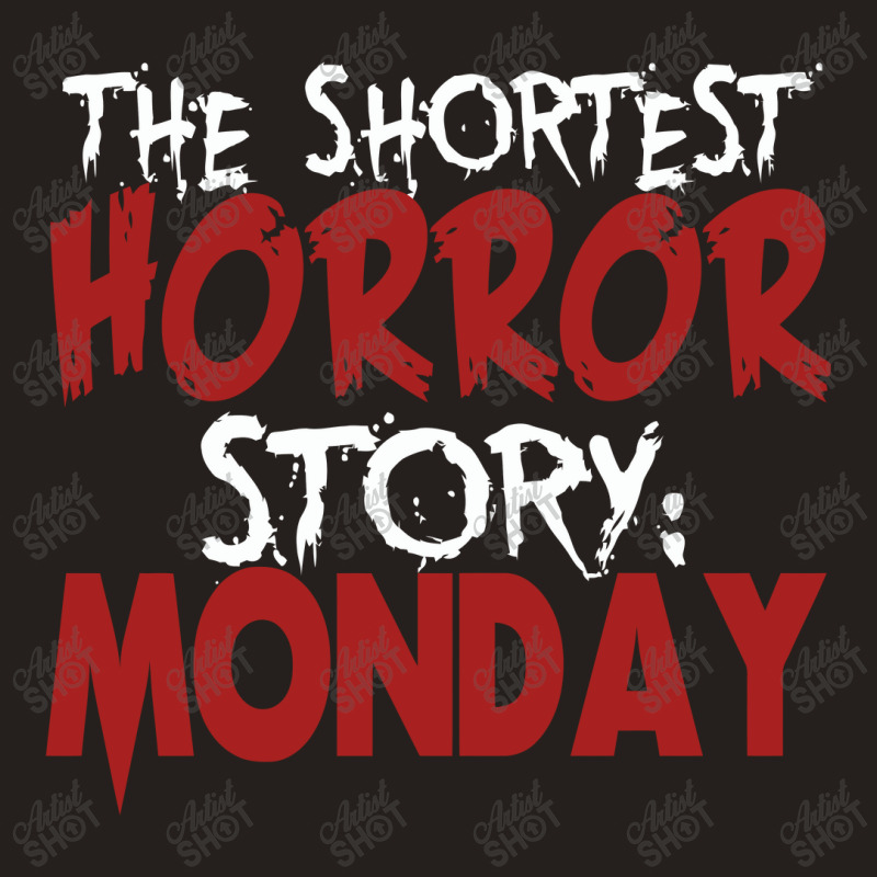 The Shortest Horror Story Monday Tank Top | Artistshot