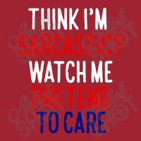 Think I'm Sarcatic Watch Me Pretend To Care Long Sleeve Shirts | Artistshot