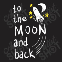 To The Moon And Back   Moon And Back T-shirt | Artistshot