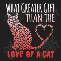 What Greater Gift Than The Love Of A Cat T-shirt | Artistshot