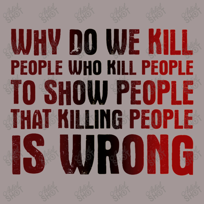 Why Do We Kill People Who Kill People To Show That Killing People Vintage Hoodie | Artistshot