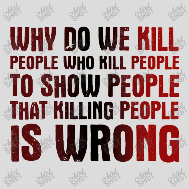 Why Do We Kill People Who Kill People To Show That Killing People Men's Polo Shirt | Artistshot