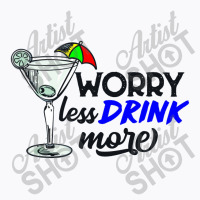 Worry Less Drink More   Drink More T-shirt | Artistshot