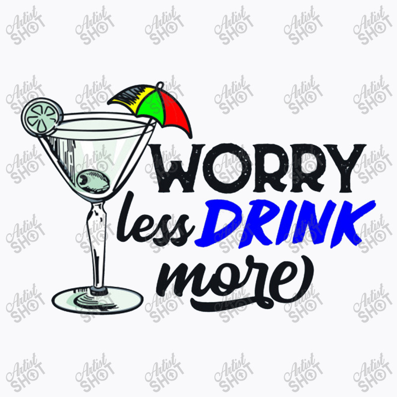 Worry Less Drink More   Drink More T-shirt | Artistshot