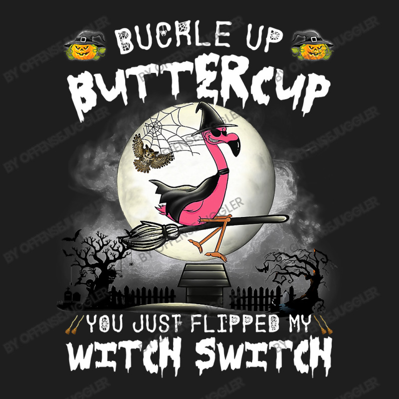 Flamingo Bird Tropical Buckle Up Buttercup You Just Flipped Witch Swit Classic T-shirt | Artistshot