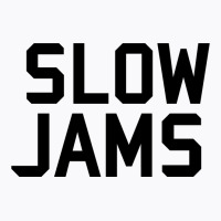 Slow Jams T-shirt | Artistshot