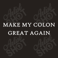 Make My Colon Great Again Funny Trump Surgery Recovery Tank Top | Artistshot