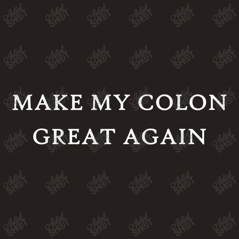 Make My Colon Great Again Funny Trump Surgery Recovery Tank Top | Artistshot