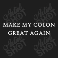 Make My Colon Great Again Funny Trump Surgery Recovery Classic T-shirt | Artistshot