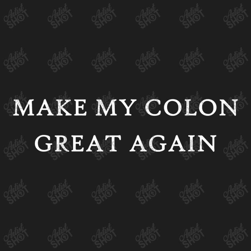 Make My Colon Great Again Funny Trump Surgery Recovery Classic T-shirt | Artistshot